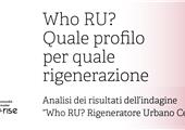 Who RU? Quale profilo per quale rigenerazione.
Analisi dei risultati dell’indagine “Who RU? Rigeneratore Urbano Cercasi”