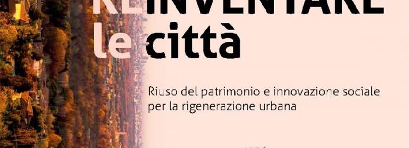 Reinventare la città: riuso del patrimonio e innovazione sociale per la rigenerazione urbana