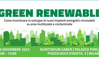 Green Renewable, in un convegno le best practice per nuovi impianti energetici rinnovabili su aree inutilizzate