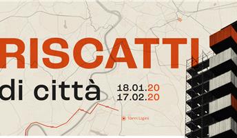 Roma. Mostra “Riscatti di città. La rigenerazione urbana a Roma” 
