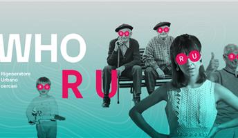WHO R U? Rigeneratore Urbano cercasi