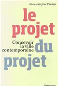 Le projet du projet. Concevoir la ville contemporaine