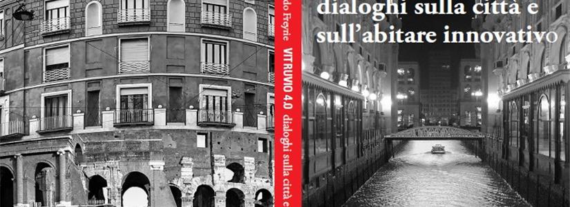 Vitruvio 4.0, i dialoghi sulla città con Freyrie e Biondillo diventano un libro aperto

